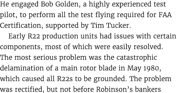 He engaged Bob Golden, a highly experienced test pilot, to perform all the test flying required for FAA Certification...