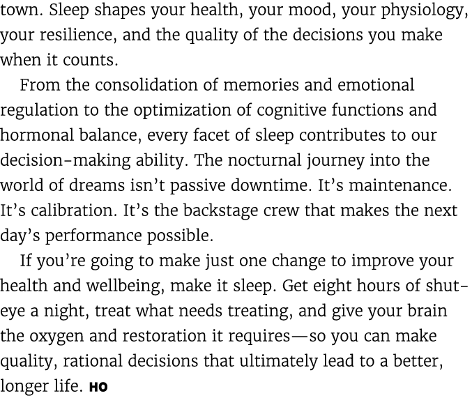 town. Sleep shapes your health, your mood, your physiology, your resilience, and the quality of the decisions you mak...