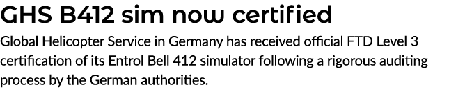 GHS B412 sim now certified Global Helicopter Service in Germany has received official FTD Level 3 certification of it...