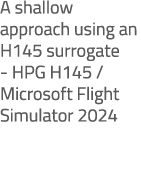 A shallow approach using an H145 surrogate HPG H145 / Microsoft Flight Simulator 2024 