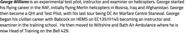 George Williams is an experimental test pilot, instructor and examiner on helicopters. George started his flying care...