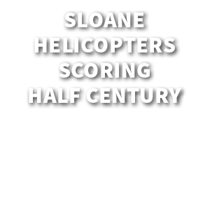 Sloane Helicopters Scoring Half Century