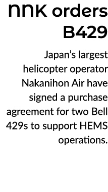 NNK orders B429 Japan’s largest helicopter operator Nakanihon Air have signed a purchase agreement for two Bell 429s ...