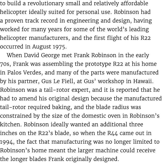 to build a revolutionary small and relatively affordable helicopter ideally suited for personal use. Robinson had a p...