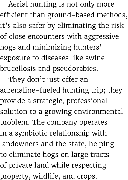 Aerial hunting is not only more efficient than ground based methods, it’s also safer by eliminating the risk of close...