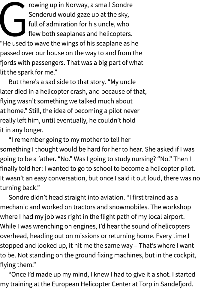 Growing up in Norway, a small Sondre Senderud would gaze up at the sky, full of admiration for his uncle, who flew bo...