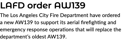 LAFD order AW139 The Los Angeles City Fire Department have ordered a new AW139 to support its aerial firefighting and...