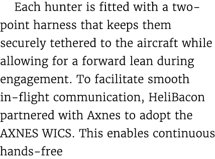 Each hunter is fitted with a two point harness that keeps them securely tethered to the aircraft while allowing for a...