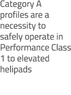 Category A profiles are a necessity to safely operate in Performance Class 1 to elevated helipads 