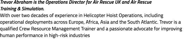 Trevor Abraham is the Operations Director for Air Rescue UK and Air Rescue Training & Simulation. With over two decad...