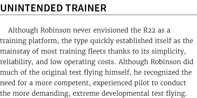 Unintended Trainer Although Robinson never envisioned the R22 as a training platform, the type quickly established it...