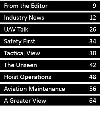From the Editor 9 Industry News 12 UAV Talk 26 Safety First 34 Tactical View 38 The Unseen 42 Hoist Operations 48 Avi...