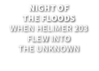 Night of the floods When Helimer 203 flew into the unknown