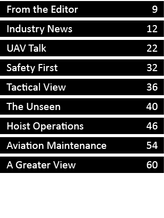 From the Editor 9 Industry News 12 UAV Talk 22 Safety First 32 Tactical View 36 The Unseen 40 Hoist Operations 46 Avi...