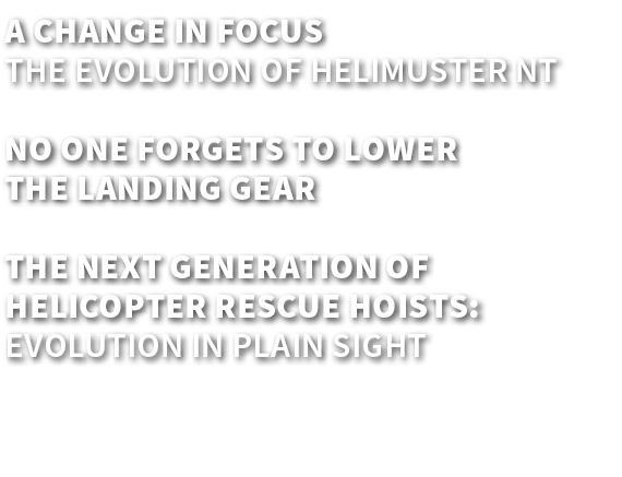 A Change in Focus The evolution of HeliMuster NT No one forgets to lower the landing gear The Next Generation of Heli...