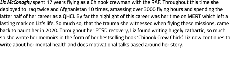 Liz McConaghy spent 17 years flying as a Chinook crewman with the RAF. Throughout this time she deployed to Iraq twic...