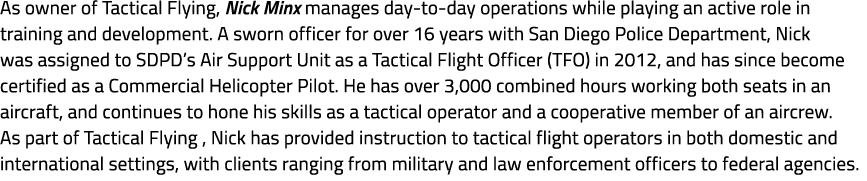 As owner of Tactical Flying, Nick Minx manages day to day operations while playing an active role in training and dev...