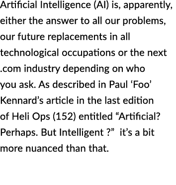 Artificial Intelligence (AI) is, apparently, either the answer to all our problems, our future replacements in all te...