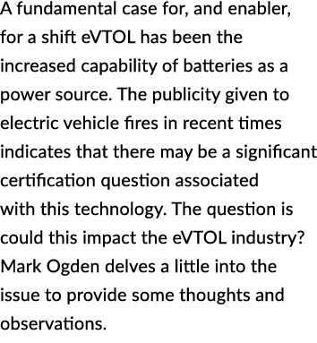 A fundamental case for, and enabler, for a shift eVTOL has been the increased capability of batteries as a power sour...