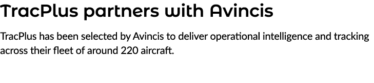 TracPlus partners with Avincis TracPlus has been selected by Avincis to deliver operational intelligence and tracking...