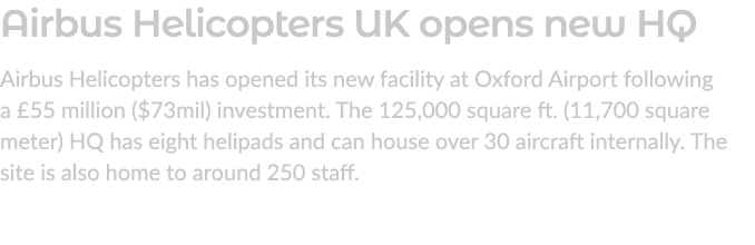 Airbus Helicopters UK opens new HQ Airbus Helicopters has opened its new facility at Oxford Airport following a £55 m...