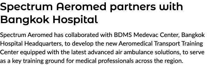 Spectrum Aeromed partners with Bangkok Hospital Spectrum Aeromed has collaborated with BDMS Medevac Center, Bangkok H...