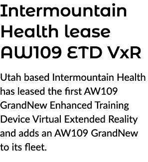 Intermountain Health lease AW109 ETD VxR Utah based Intermountain Health has leased the first AW109 GrandNew Enhanced...