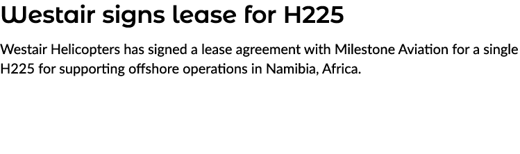 Westair signs lease for H225 Westair Helicopters has signed a lease agreement with Milestone Aviation for a single H2...