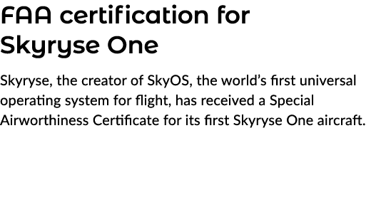 FAA certification for Skyryse One Skyryse, the creator of SkyOS, the world’s first universal operating system for fli...
