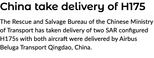 China take delivery of H175 The Rescue and Salvage Bureau of the Chinese Ministry of Transport has taken delivery of ...