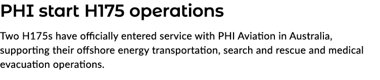 PHI start H175 operations Two H175s have officially entered service with PHI Aviation in Australia, supporting their ...