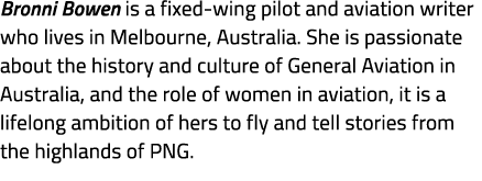 Bronni Bowen is a fixed wing pilot and aviation writer who lives in Melbourne, Australia. She is passionate about the...