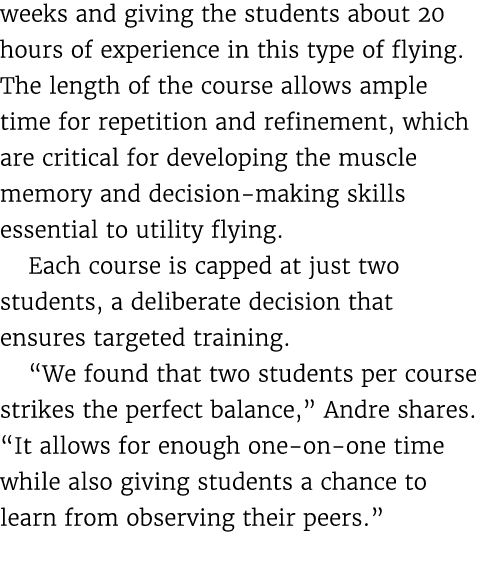 weeks and giving the students about 20 hours of experience in this type of flying. The length of the course allows am...
