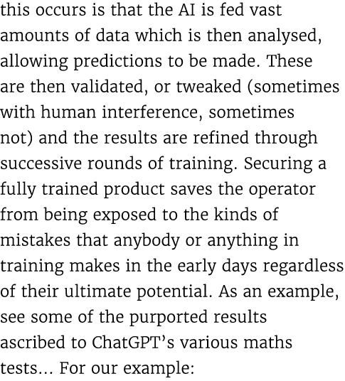 this occurs is that the AI is fed vast amounts of data which is then analysed, allowing predictions to be made. These...