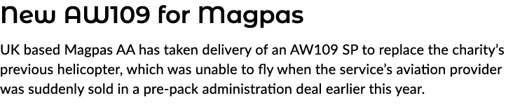 New AW109 for Magpas UK based Magpas AA has taken delivery of an AW109 SP to replace the charity’s previous helicopte...