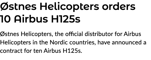  stnes Helicopters orders 10 Airbus H125s stnes Helicopters, the official distributor for Airbus Helicopters in the ...