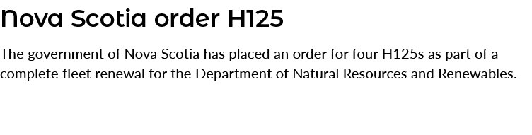 Nova Scotia order H125 The government of Nova Scotia has placed an order for four H125s as part of a complete fleet r...