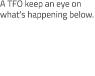 A TFO keep an eye on what’s happening below.