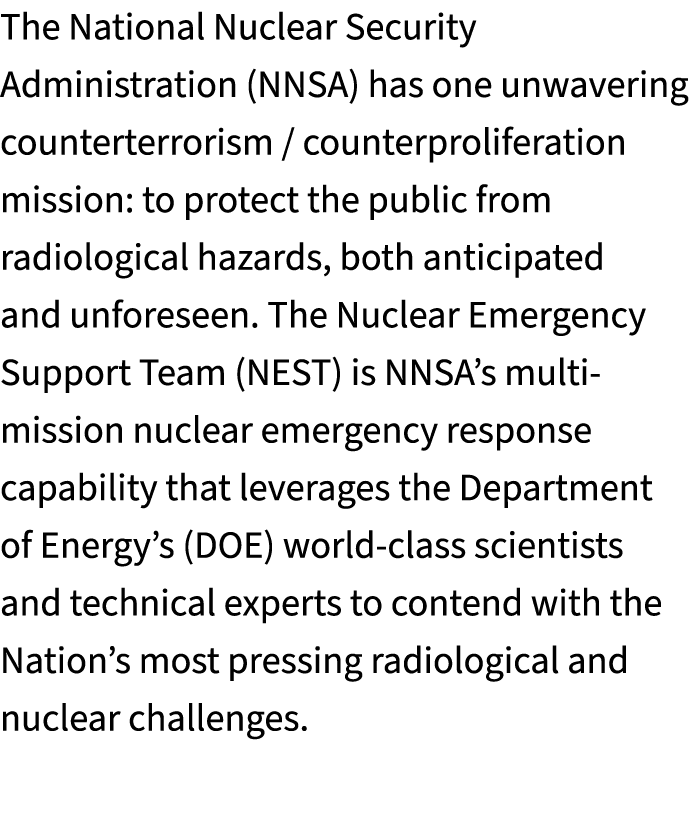 The National Nuclear Security Administration (NNSA) has one unwavering counterterrorism / counterproliferation missio...