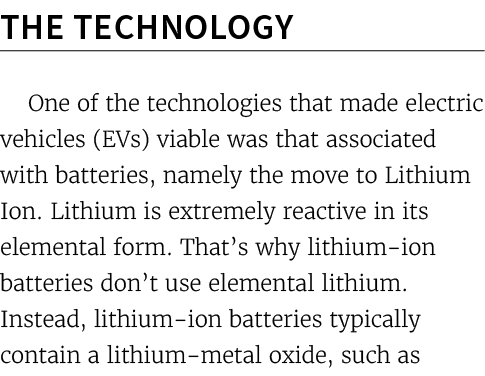 The Technology One of the technologies that made electric vehicles (EVs) viable was that associated with batteries, n...