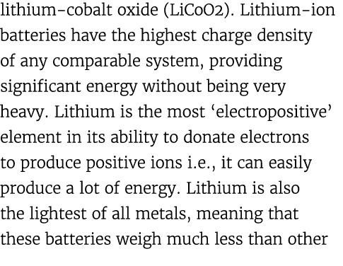 lithium cobalt oxide (LiCoO2). Lithium ion batteries have the highest charge density of any comparable system, provid...