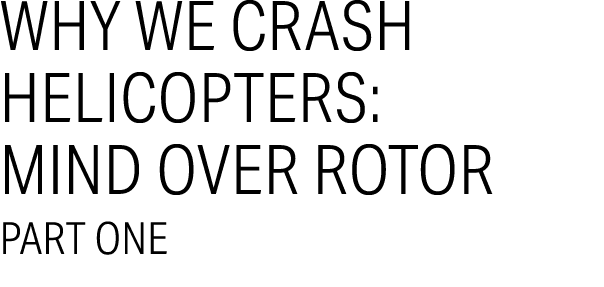 Why We Crash Helicopters: Mind Over Rotor part ONE