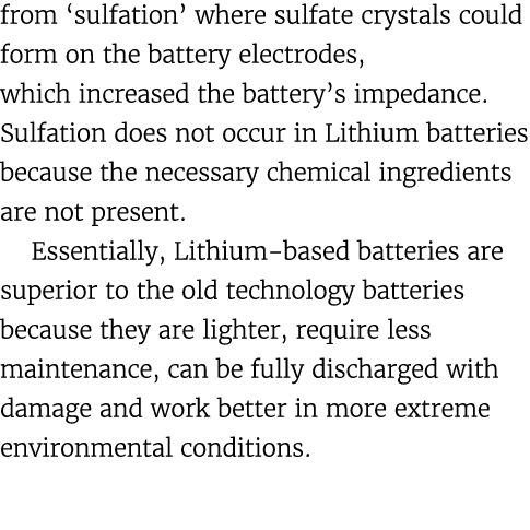 from ‘sulfation’ where sulfate crystals could form on the battery electrodes, which increased the battery’s impedance...