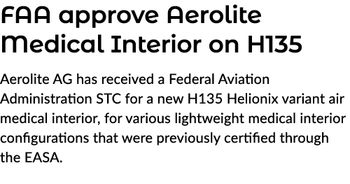 FAA approve Aerolite Medical Interior on H135 Aerolite AG has received a Federal Aviation Administration STC for a ne...