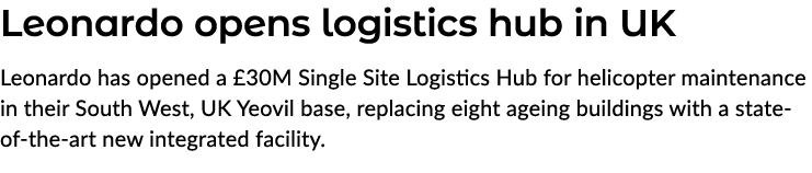 Leonardo opens logistics hub in UK Leonardo has opened a £30M Single Site Logistics Hub for helicopter maintenance in...