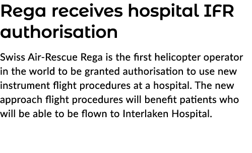 Rega receives hospital IFR authorisation Swiss Air Rescue Rega is the first helicopter operator in the world to be gr...