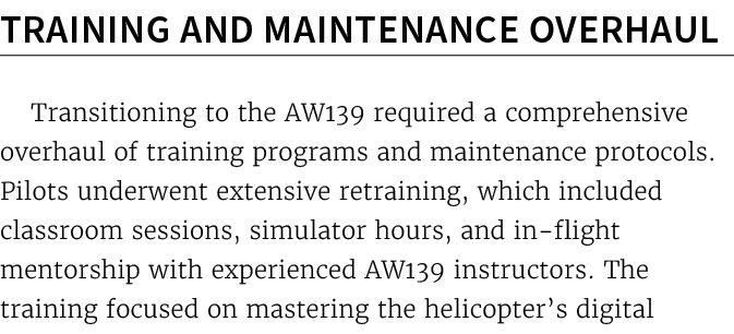Training and Maintenance Overhaul Transitioning to the AW139 required a comprehensive overhaul of training programs a...