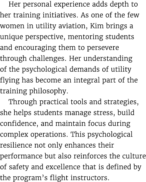 Her personal experience adds depth to her training initiatives. As one of the few women in utility aviation, Kim brin...