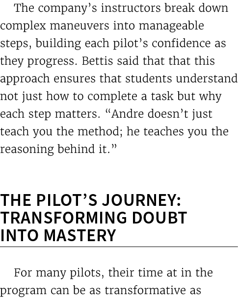 The company’s instructors break down complex maneuvers into manageable steps, building each pilot’s confidence as the...