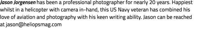 Jason Jorgensen has been a professional photographer for nearly 20 years. Happiest whilst in a helicopter with camera...